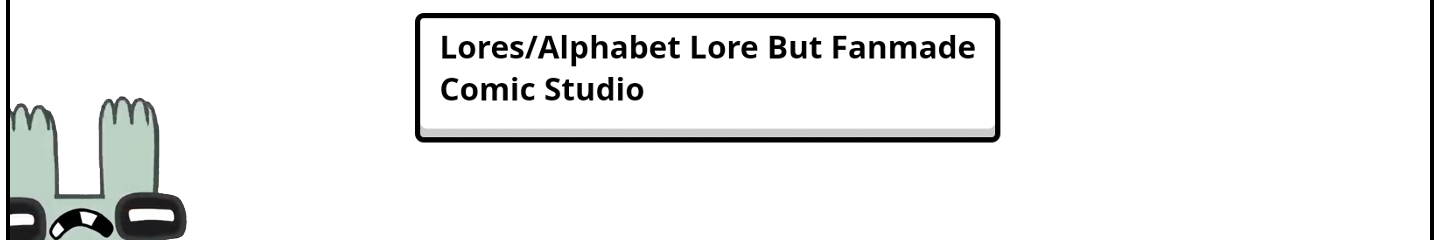 Lores/Alphabet Lore But Fanmade Comic Studio