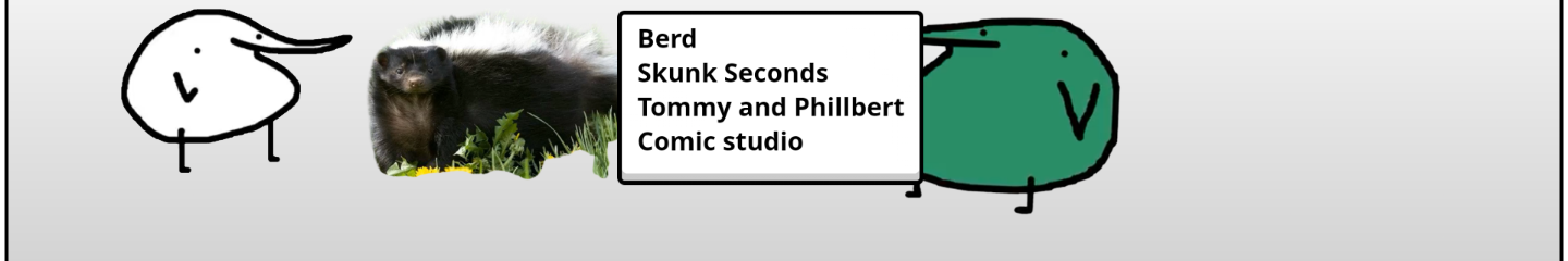 Berd,Skunk Seconds and Tommy & Phillbert Comic Studio