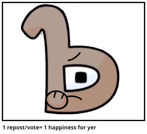 1 repost/vote= 1 happiness for yer