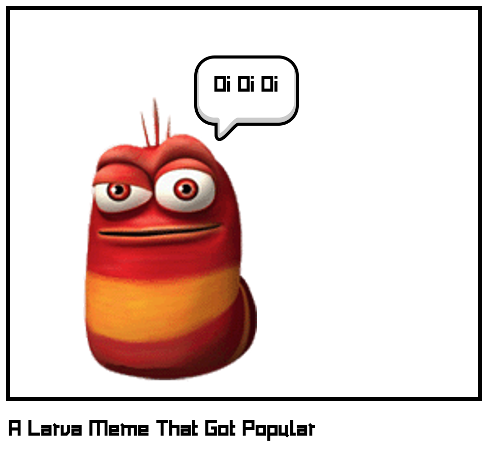A Larva Meme That Got Popular