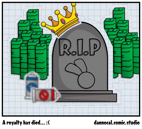 A royalty has died... :(