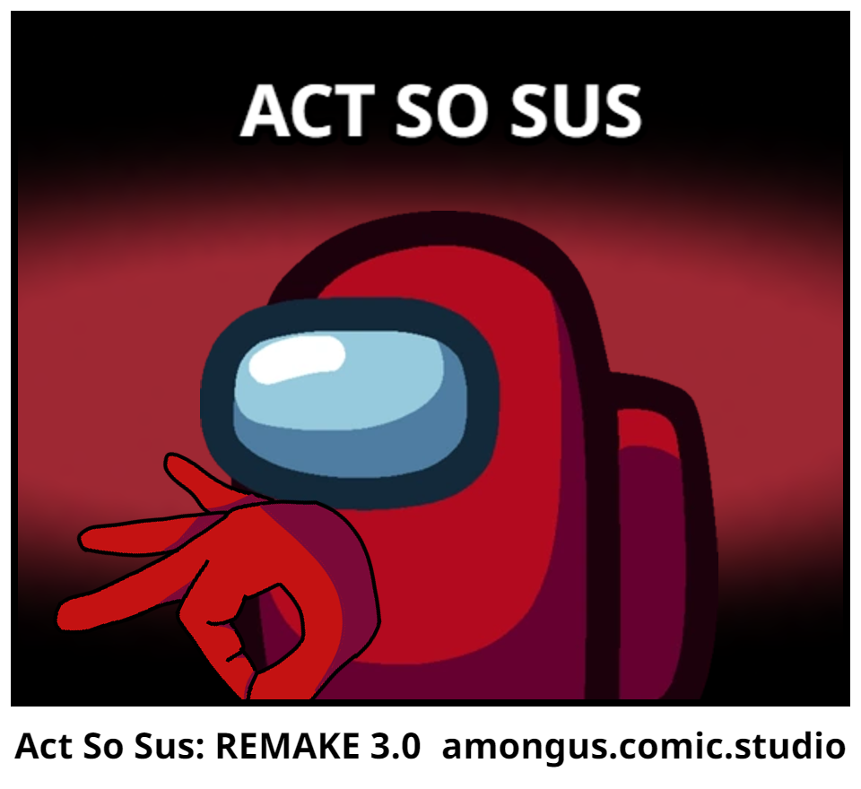 Act So Sus: REMAKE 3.0