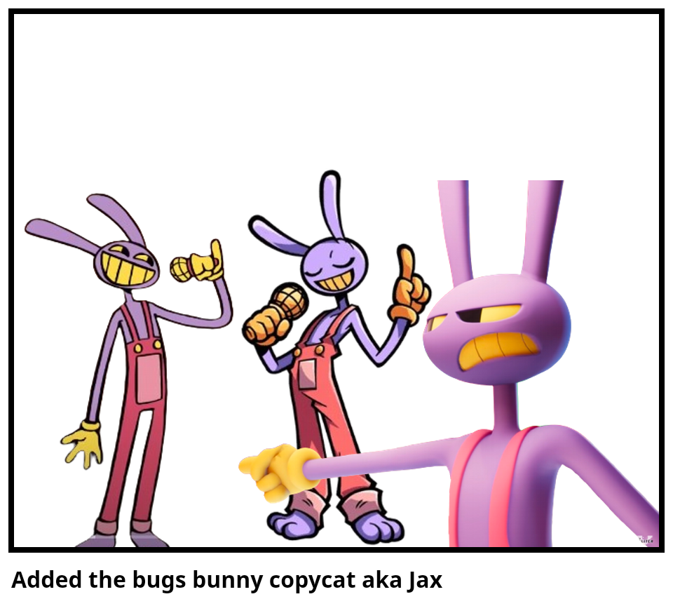 Added the bugs bunny copycat aka Jax