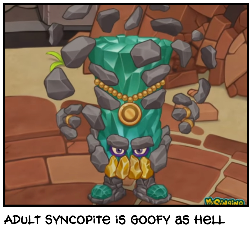 Adult Syncopite is goofy as hell