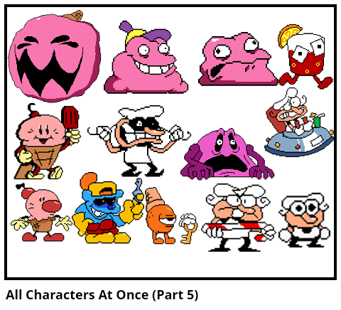All Characters At Once (Part 5)