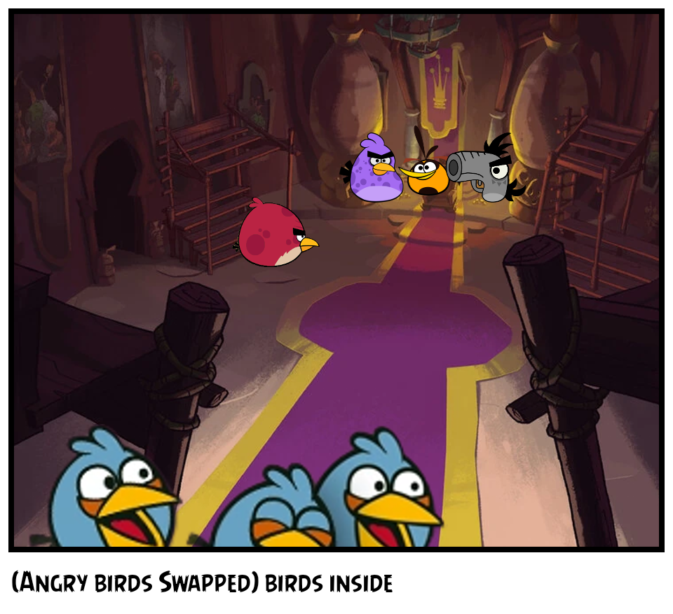 (Angry birds Swapped) birds inside