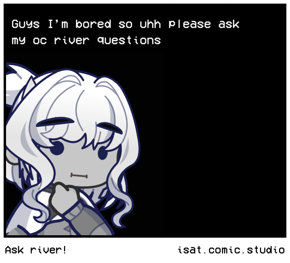 Ask river!