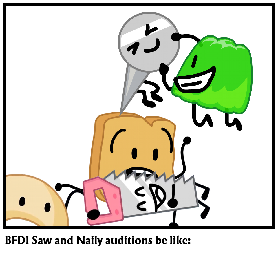 BFDI Saw and Naily auditions be like: