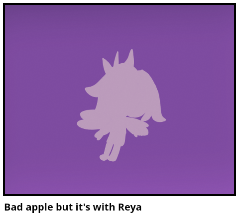 Bad apple but it's with Reya