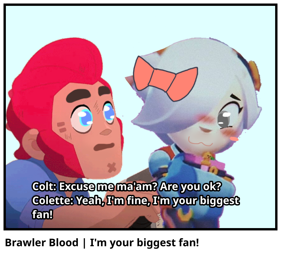 Brawler Blood | I'm your biggest fan!