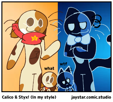 Calico & Styx! (In my style)