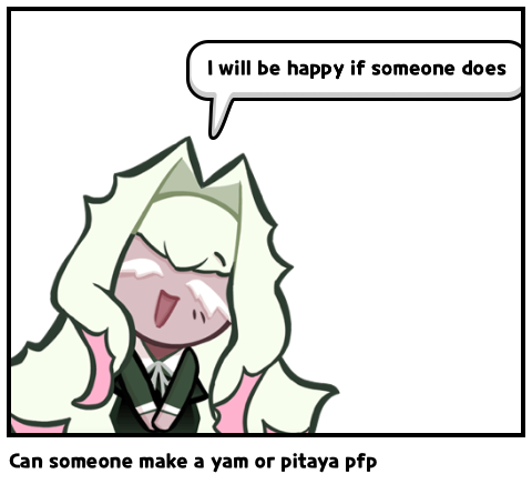 Can someone make a yam or pitaya pfp