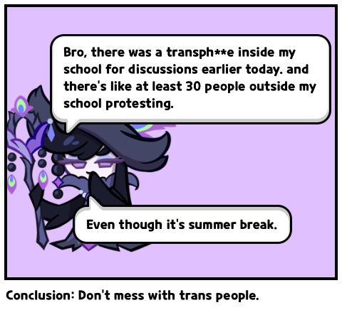 Conclusion: Don’t mess with trans people.