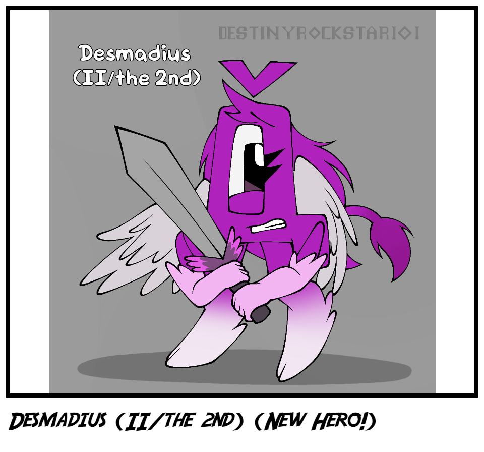 Desmadius (II/the 2nd) (New Hero!)