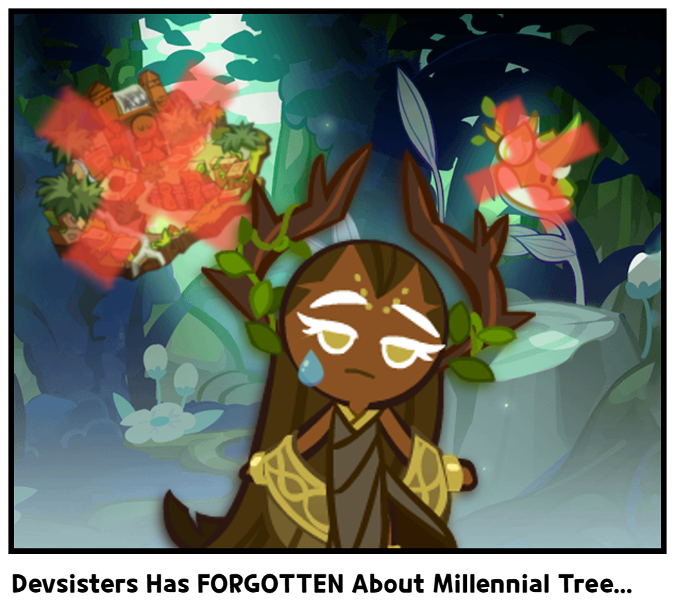 Devsisters Has FORGOTTEN About Millennial Tree...
