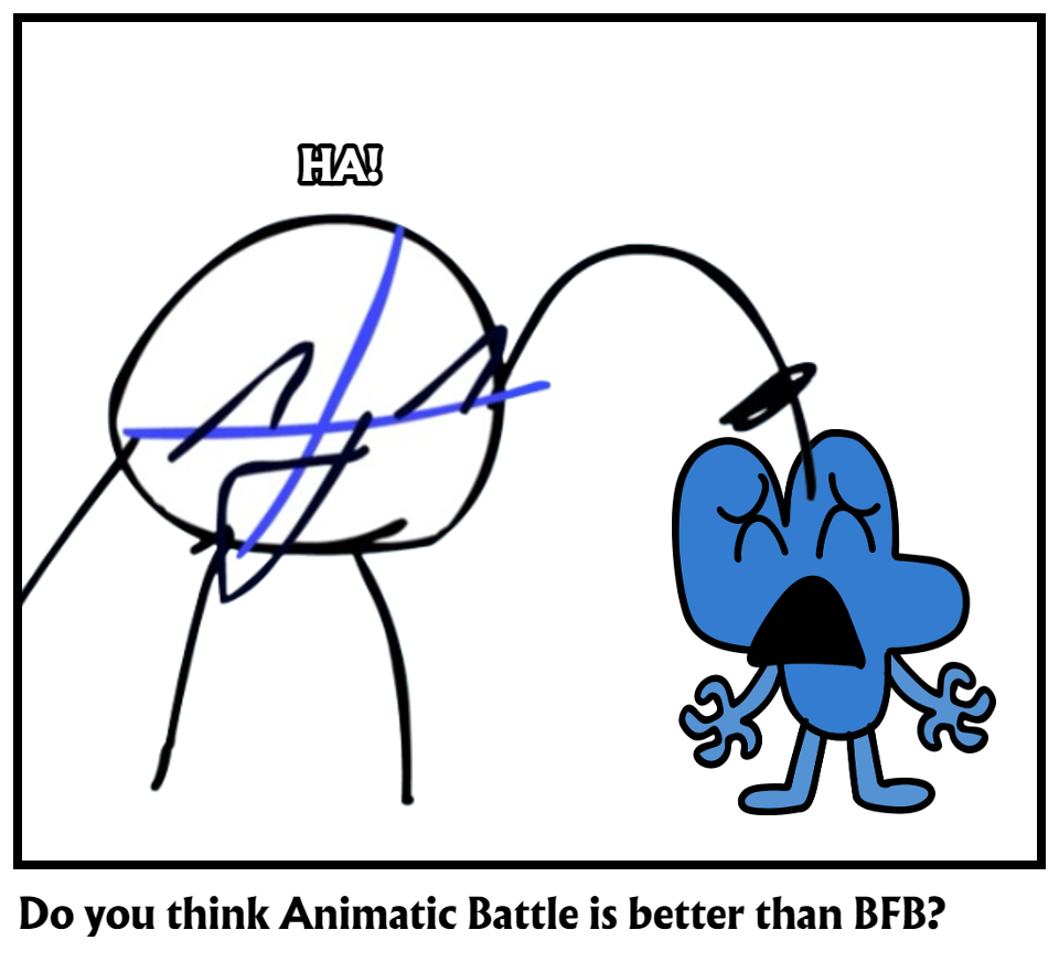 Do you think Animatic Battle is better than BFB?