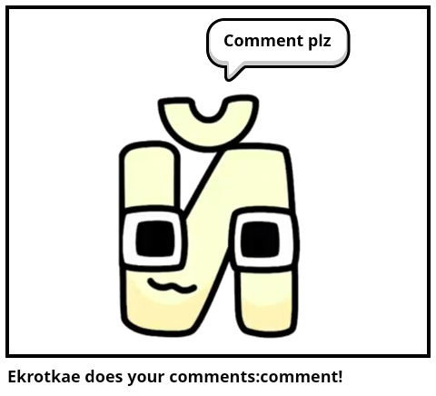 Ekrotkae does your comments:comment!