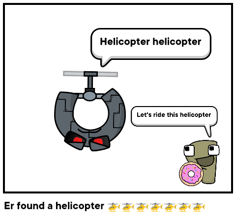 Er found a helicopter 🚁🚁🚁🚁🚁🚁🚁