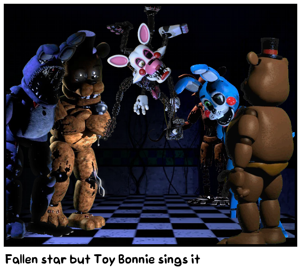 Fallen star but Toy Bonnie sings it 