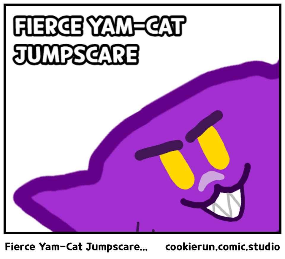 Fierce Yam-Cat Jumpscare...