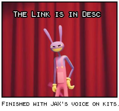 Finished with JAX's voice on kits. ai.