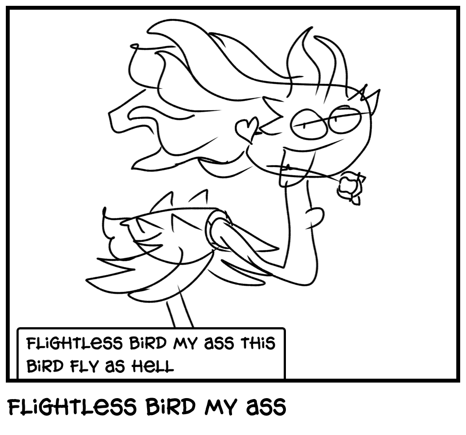 Flightless bird my ass