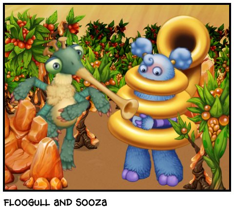 Floogull and Sooza