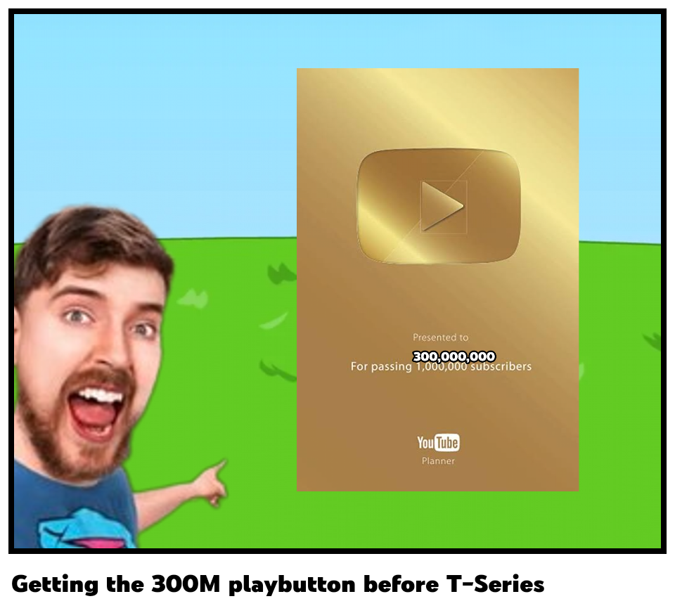 Getting the 300M playbutton before T-Series