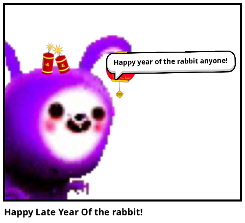 Happy Late Year Of the rabbit!