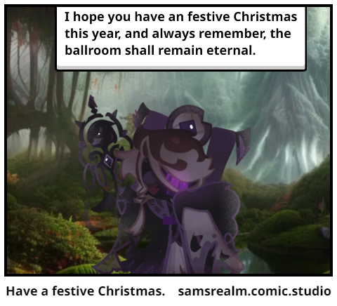 Have a festive Christmas.