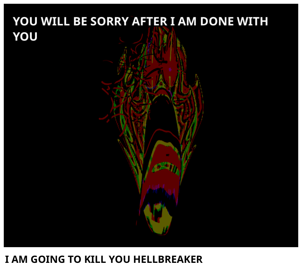 I AM GOING TO KILL YOU HELLBREAKER