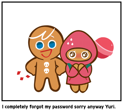 I completely forgot my password sorry anyway Yuri.