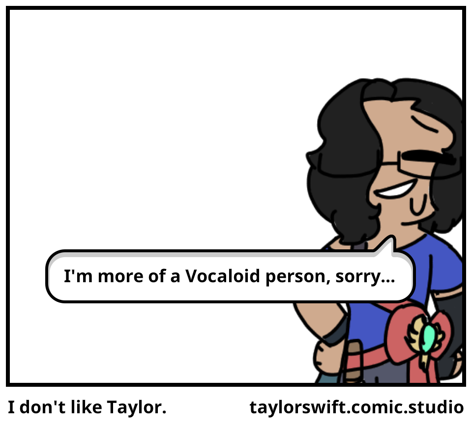 I don't like Taylor.
