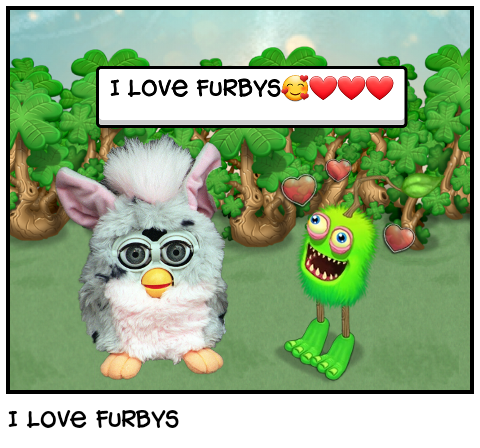 I love furbys 