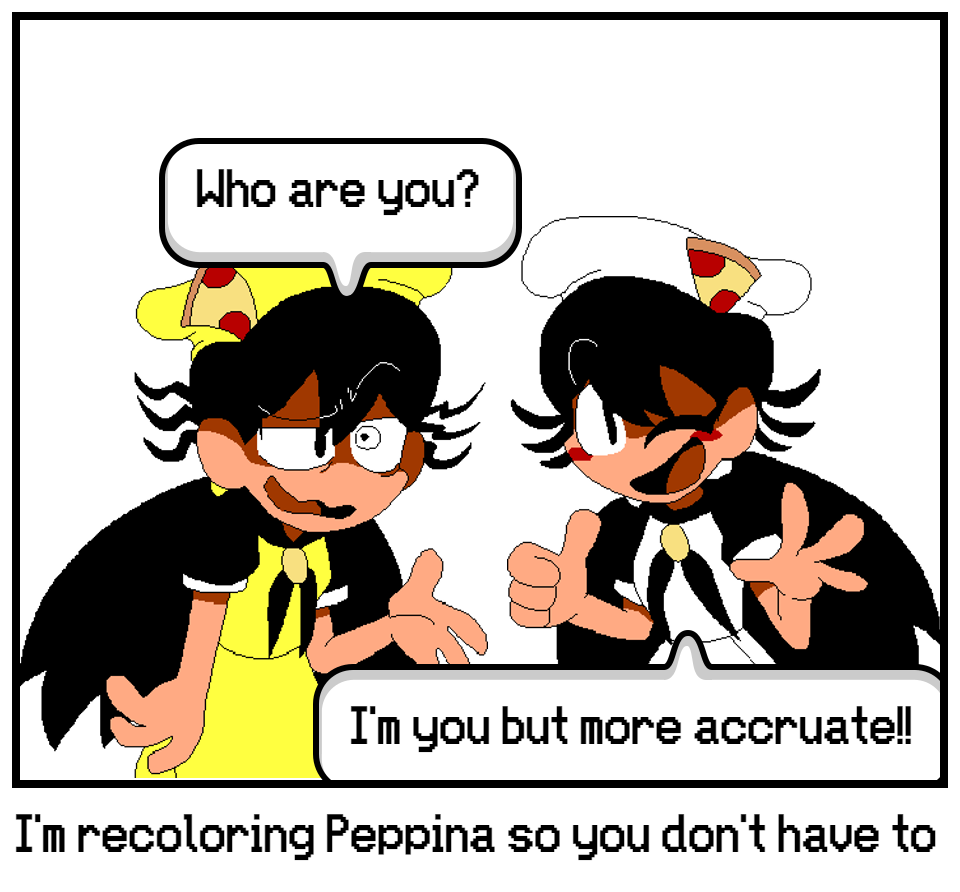 I'm recoloring Peppina so you don't have to