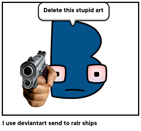 I use deviantart send to ralr ships