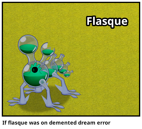 If flasque was on demented dream error