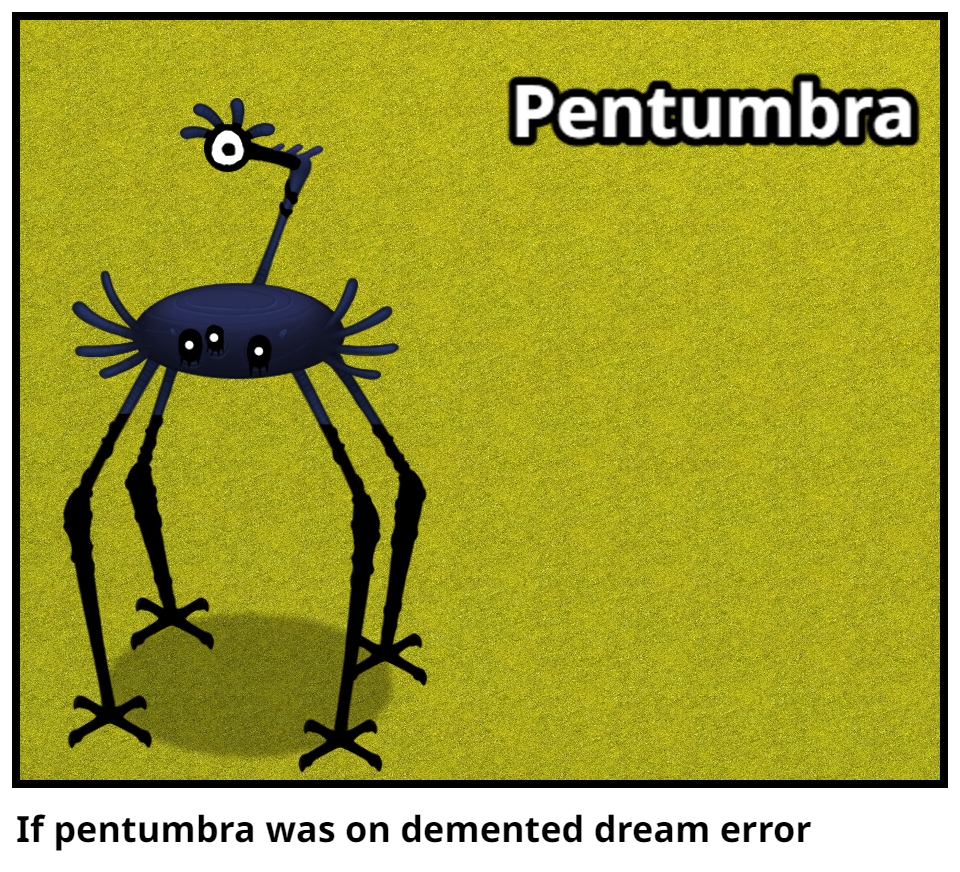 If pentumbra was on demented dream error