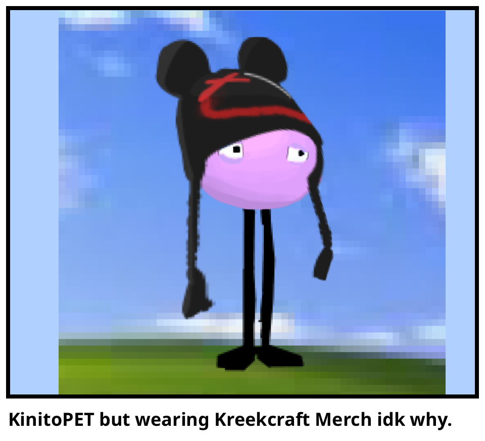 KinitoPET but wearing Kreekcraft Merch idk why.