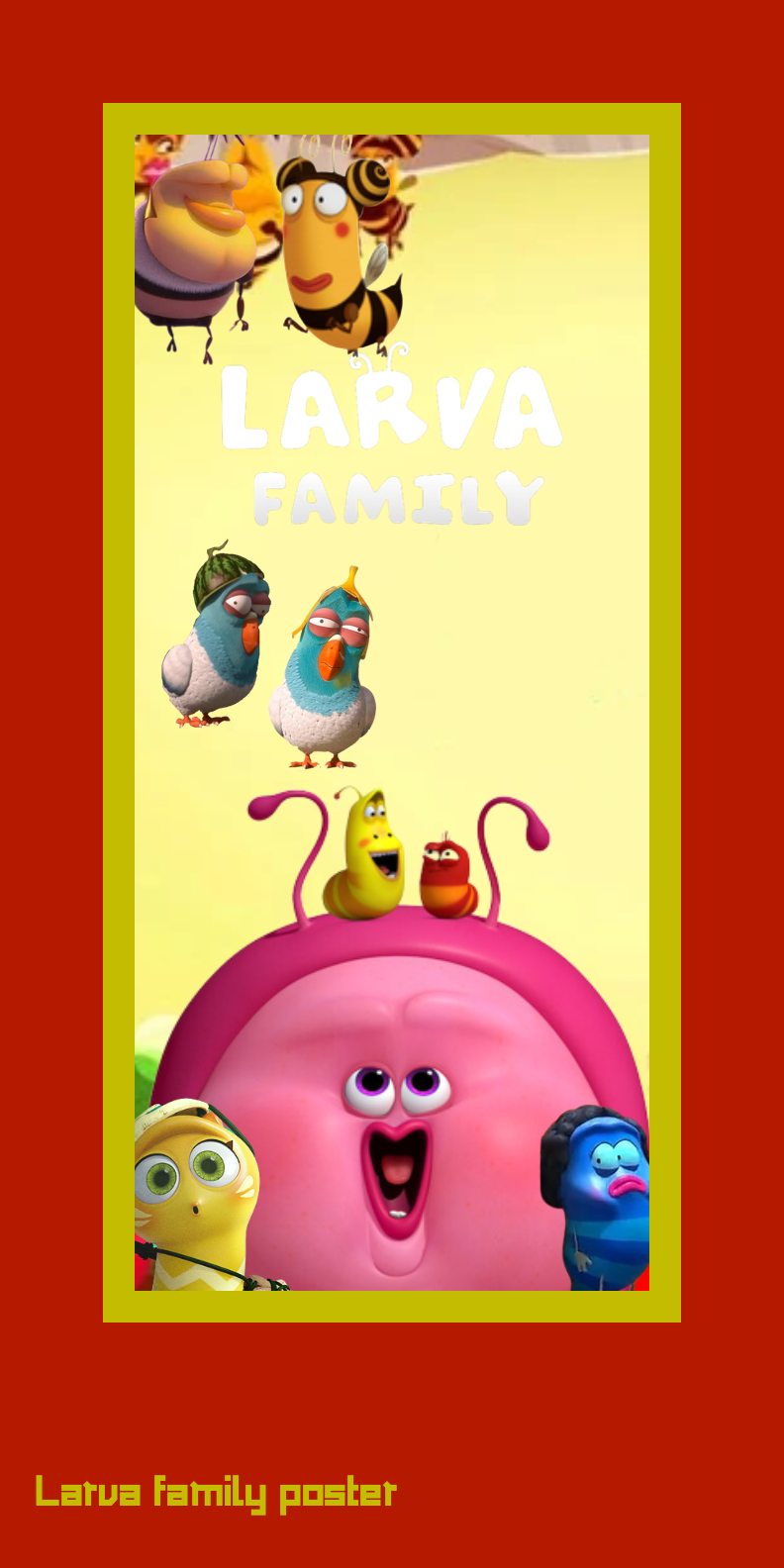 Larva family poster