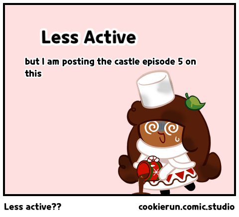 Less active??