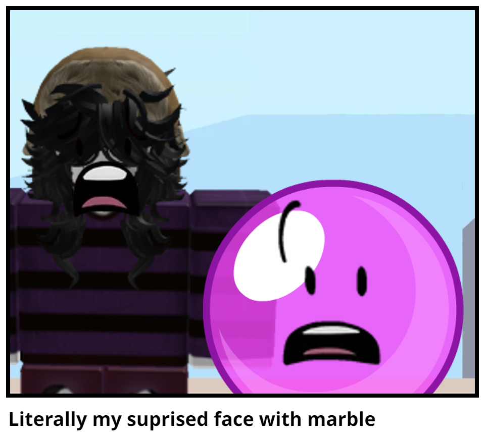Literally my suprised face with marble