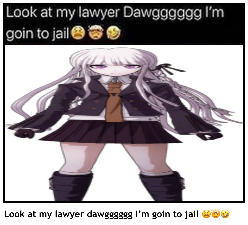 Look at my lawyer dawgggggg I’m goin to jail �…