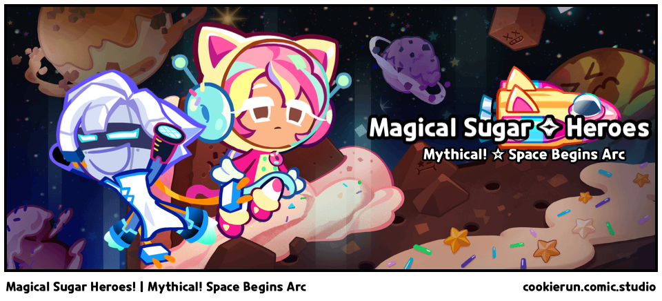 Magical Sugar Heroes! | Mythical! Space Begins Arc