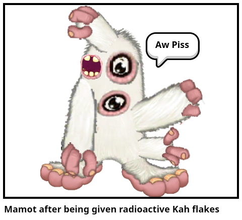 Mamot after being given radioactive Kah flakes
