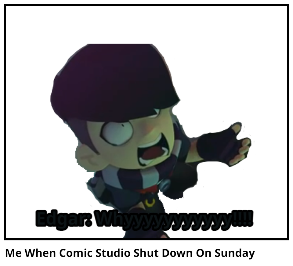 Me When Comic Studio Shut Down On Sunday