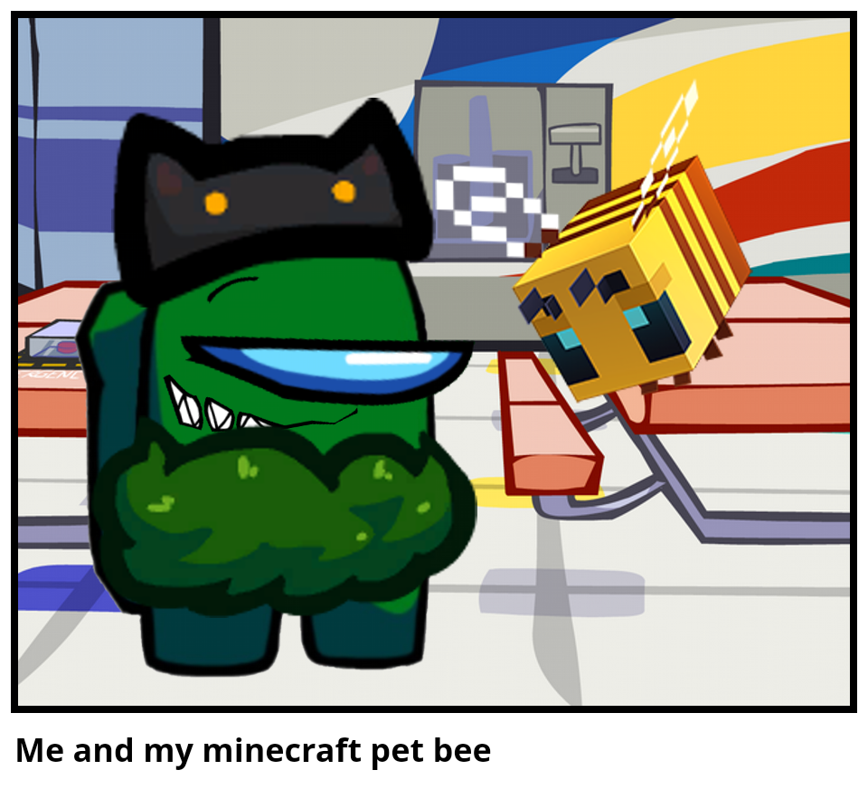 Me and my minecraft pet bee