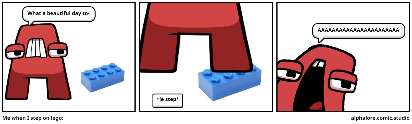 Me when I step on lego: