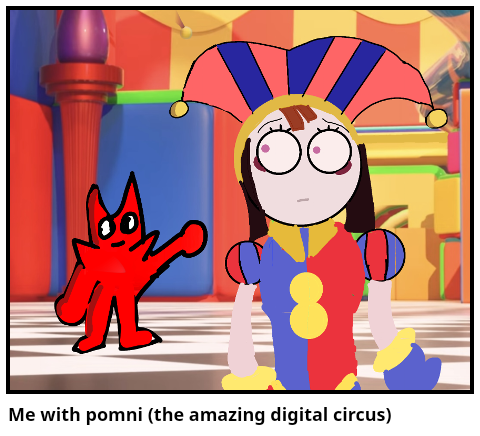 Me with pomni (the amazing digital circus)