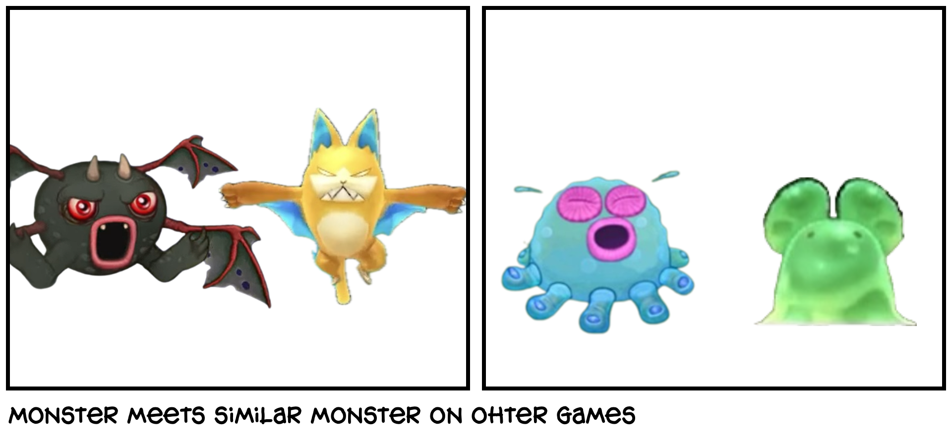 Monster meets similar monster on ohter games
